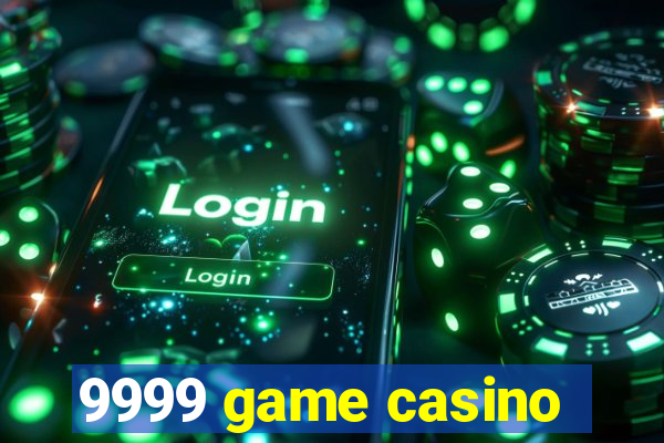 9999 game casino
